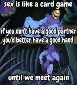 Sex is like a card game